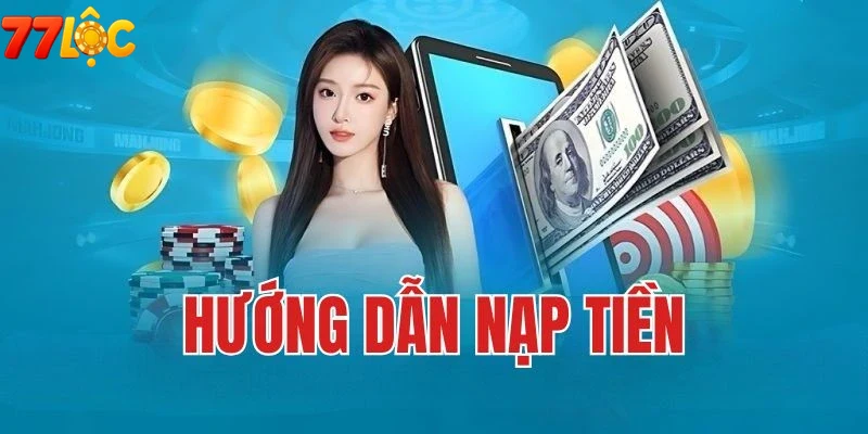 Trải nghiệm người chơi thuận tiện khi nạp tiền 77loc
